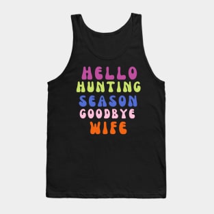 Hello hunting season goodbye wife Tank Top